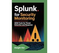 Splunk for Security Monitoring: SIEM Tools for Threat Detection and Response