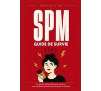 SPM : Guide de Survie: Le manuel indispensable pour traverser votre syndrome prémenstruel sans faire de victimes