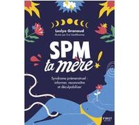 SPM Ta Mère - Syndrome prémenstruel : informer, reconnaître et déculpabiliser Leslye Granaud (Auteur), Ève Gentilhomme (Illustration)