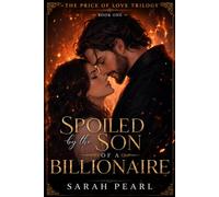 SPOILED BY THE SON OF A BILLIONAIRE: A Slow-Burn Billionaire College Romance with Hidden Wealth, First Love, and Family Expectations