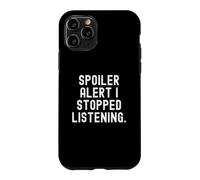 Spoiler Alert i Stopped Listening Witty Sarcastic Humour Coque pour iPhone 11 Pro