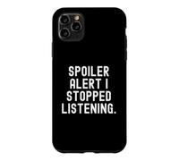 Spoiler Alert i Stopped Listening Witty Sarcastic Humour Coque pour iPhone 11 Pro Max