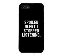 Spoiler Alert i Stopped Listening Witty Sarcastic Humour Coque pour iPhone SE (2020) / 7/8