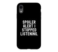 Spoiler Alert i Stopped Listening Witty Sarcastic Humour Coque pour iPhone XR