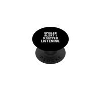 Spoiler Alert i Stopped Listening Witty Sarcastic Humour PopSockets PopGrip Adhésif