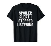 Spoiler Alert i Stopped Listening Witty Sarcastic Humour T-Shirt