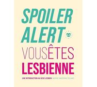 Spoiler Alert : Vous Êtes Lesbienne - Une Introduction Au Sexe Lesbien