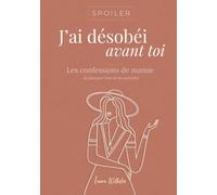 Spoiler : j'ai désobéi avant toi. Les confessions de Mamie (à planquer loin de tes parents): Le carnet de confidences décalé pour enfin savoir qui se ... fête des grands-mères, anniversaire, Noël