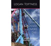 SPOILER: The Star-Crossed Lovers Die!: A Romeo and Juliet Play