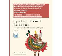 Spoken Tamil lessons - Part 1 by iLearnTamil.com - Learn Spoken Tamil | தமிழ்: This book offers lessons in spoken Tamil drawing from more than 12 years of experience