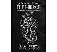 Spoken Words From The Mirror: (Raw Poetry)