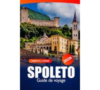 Spoleto Guide de voyage 2026: Explorez des sites historiques, des joyaux cachés, la cuisine locale, la culture, l'aventure et les promenades pittoresques en Ombrie, en Italie