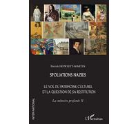 Spoliations nazies Le vol du patrimoine culturel et la question de sa restitution. La mémoire profanée II - Patrick Howlett-Martin - L'harmattan - broché - Essai