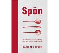 Spon: A Guide to Spoon Carving and the New Wood Culture