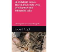 Spondylosis in cats - Treating the spine with homeopathy and Schuessler salts: A homeopathic and naturopathic guide