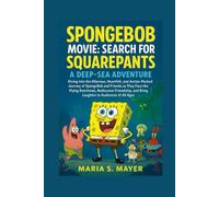 SpongeBob Movie: Search for SquarePants - A Deep-Sea Adventure: Diving into the Hilarious, Heartfelt, and Action-Packed Journey of SpongeBob and ... and Bring Laughter to Audiences of All Ages