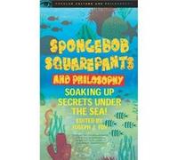 SpongeBob SquarePants and Philosophy SpongeBob SquarePants and Philosophy (Auteur)