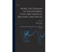 Spons' Dictionary Of Engineering, Civil, Mechanical, Military, And Naval; With Technical Terms In French, German, Italian, And Spanish; Volume 6