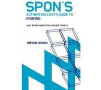 Spon's Estimating Costs Guide to Roofing: Unit Rates and Project Costs Spain, Bryan (Auteur)