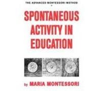 Spontaneous Activity in Education Maria Montessori (Auteur)
