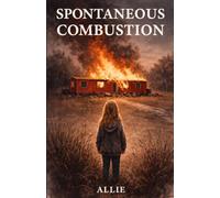 Spontaneous Combustion: A Story of Surviving, Healing and Breaking the Cycle