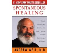 Spontaneous Healing: How to Discover and Enhance Your Body's Natural Ability to Maintain and Heal Itself