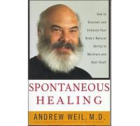Spontaneous Healing: How to Discover and Enhance Your Body's Natural Ability to Maintain and Heal Itself