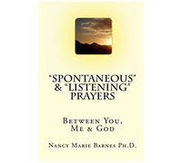 Spontaneous" & "Listening" Prayers: Between You, Me & God