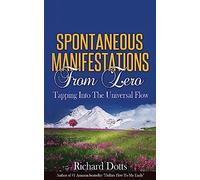 Spontaneous Manifestations From Zero: Tapping Into The Universal Flow