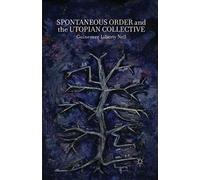 Spontaneous Order And The Utopian Collective