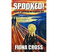 Spooked!: Fear and Loathing on Capitol Hill Cross, Fiona (Auteur)