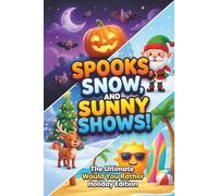 Spooks, Snow, and Sunny Shows!: The Ultimate Would You Rather Holiday Edition: 300 Spooky, Frosty, and Sun-Drenched Dilemmas for Kids