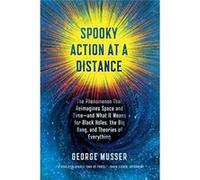 Spooky Action At A Distance: The Phenomenon That Reimagines Space And Time--And What It Means For Black Holes, The Big Bang, And Theories Of Everything George Musser (Auteur)