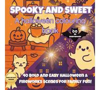 Spooky And Sweet: A Halloween Colouring Book: 40 Bold & Easy Halloween and Fireworks Scenes for Family Fun!