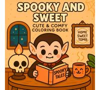 Spooky and Sweet - Cute and Comfy Coloring Book: 50 Cozy and Cute Spooky Scenes Featuring Vampires, Ghosts, Mummies, and More for Kids, Teens, and Adults
