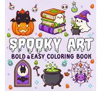 Spooky Art bold & easy coloring book: Featuring Cute Spooky Vibes, Adorable Halloween Characters, and Cozy Scenes for Relaxation and Stress Relief
