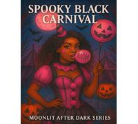 Spooky Black Carnival: A Spooky Adult Coloring Book of Haunted Carnivals, Gothic Circus Beauties & Creepy Clowns (Moonlit After Dark Series)