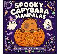 SPOOKY CAPYBARA MANDALAS: Bold & Easy Coloring Book: A Cozy Halloween Coloring Book for Adults and Kids with Cute Capybaras, Kawaii Ghosts, and Simple Mandalas with Thick Lines for Relaxation