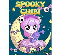 Spooky Chibi Coloring Book: Dive Into Cute Coloring Pages featuring Japanese Anime Style Halloween Arts For All Ages Seeking Stress Relief And Relaxation
