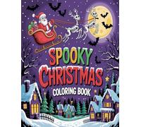 Spooky Christmas Coloring Book: 50 Creepy-Cute Designs: Unbox Zombie Santa, Gothic Elves, and Holiday Horror. A Darkly Whimsical Gift for Goth & Halloween Fans.