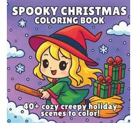 Spooky Christmas Coloring Book: A Creepy-Cute Holiday Coloring Adventure Filled with Ghosts, Skeletons, and Friendly Monsters Celebrating a Cozy Haunted Christmas