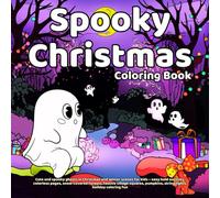Spooky Christmas coloring book: Cute and spooky ghosts in Christmas and winter scenes for kids - easy bold outlines, colorless pages, snow-covered ... pumpkins, string lights, holiday coloring fun