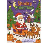 Spooky Christmas coloring book for kids aged 8-10, A Festive Fusion of Spooky&Sweet: Where Holiday Cheer Meets Halloween Thrills!