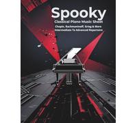 Spooky Classical Piano Music Sheet - Chopin, Rachmaninoff, Grieg & More Intermediate to Advanced Repertoire