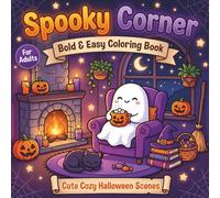 Spooky Corner Bold & Easy Coloring Book: 50+ Cute Halloween Pages with Ghosts, Pumpkins, Skeletons & Cozy Creatures for Kids, Teens & Adults | Simple Thick Lines for Stress Relief & Fun