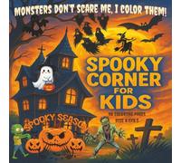 Spooky Corner For Kids Coloring Book: A Fun and Creepy Coloring Adventure for Boys and Girls | 98 Pages of Ghosts, Pumpkins, Monsters, and Spooky ... Kids Who Love Cute Scares and Imaginations.