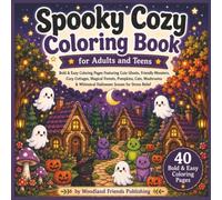 Spooky Cozy Coloring Book for Adults and Teens: Bold & Easy Coloring Pages Featuring Cute Ghosts, Friendly Monsters, Cozy Cottages, Magical Forests, ... Whimsical Halloween Scenes for Stress Relief