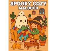 Spooky Cozy Malbuch: Niedlich Ausmalbuch für Erwachsene, Teenager und Kinder mit Niedlichen Charakteren, Gruseligen Kreaturen und Gemütlichen Hygge Szenen zum Entspannen (Cozy Malbücher)