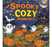 Spooky Cozy Moments to Color: Mindful Coloring with Cute Creepy Charm: Bold & Easy Halloween-Inspired Designs for Relaxation - A Calming Spooky Escape for Adults & Teens