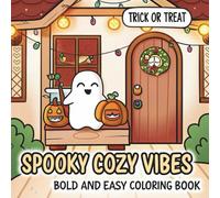 Spooky Cozy Vibes: Cute & Simple Coloring Book for Adults and Teens Featuring Adorable Characters, Creepy Creatures, and Cozy Hygge Scenes for Relaxation